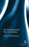 The Tamil Separatist War in Sri Lanka di Channa (Independent researcher Wickremesekera edito da Taylor & Francis Ltd
