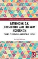Rethinking G.K. Chesterton and Literary Modernism di Michael (Durham University Shallcross edito da Taylor & Francis Ltd