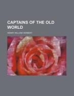 Captains Of The Old World di Henry William Herbert edito da Rarebooksclub.com