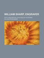 William Sharp Engraver di William Spohn Baker edito da General Books Llc