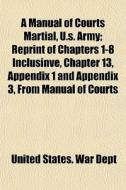 A Manual Of Courts Martial, U.s. Army; R di United States War Dept edito da General Books