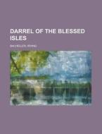 Darrel Of The Blessed Isles di Irving Bacheller edito da Rarebooksclub.com