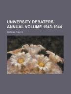 University Debaters' Annual Volume 1943-1944 di Edith May Phelps edito da Rarebooksclub.com