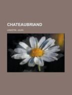 Chateaubriand di Jules Lematre, Jules Lemaitre edito da Rarebooksclub.com