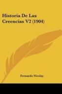 Historia de Las Creencias V2 (1904) di Fernand Nicolay edito da Kessinger Publishing