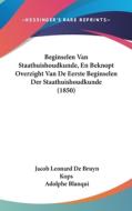 Beginselen Van Staathuishoudkunde, En Beknopt Overzight Van de Eerste Beginselen Der Staathuishoudkunde (1850) di Jacob Leonard De Bruyn Kops edito da Kessinger Publishing