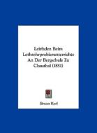 Leitfaden Beim Lothrohrprobierunterrichte an Der Bergschule Zu Clausthal (1851) di Bruno Kerl edito da Kessinger Publishing