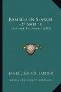Rambles in Search of Shells: Land and Freshwater (1875) di James Edmund 1841 Harting edito da Kessinger Publishing