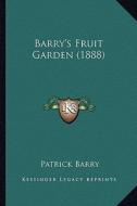 Barry's Fruit Garden (1888) di Patrick Barry edito da Kessinger Publishing