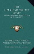 The Life of Sir Walter Scott: Abridged from Lockhart's Life of Scott (1897) di Richard Holt Hutton edito da Kessinger Publishing