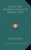 Under the Bolshevik Reign of Terror (1919) di Rhoda Power edito da Kessinger Publishing