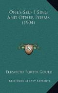 One's Self I Sing and Other Poems (1904) di Elizabeth Porter Gould edito da Kessinger Publishing