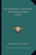 Les Mondes Causeries Astronomiques (1863) di Amedee Victor Guillemin edito da Kessinger Publishing