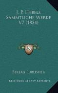 J. P. Hebels Sammtliche Werke V7 (1834) di Berlag Publisher edito da Kessinger Publishing