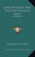 John Wycliffe and the First English Bible: An Oration di Richard S. Storrs edito da Kessinger Publishing