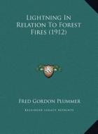 Lightning in Relation to Forest Fires (1912) di Fred Gordon Plummer edito da Kessinger Publishing