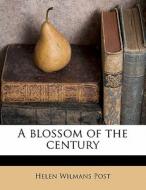A Blossom Of The Century di Helen Wilmans Post edito da Nabu Press