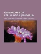 Researches on Cellulose III (1905-1910) di Charles Frederick Cross edito da Rarebooksclub.com