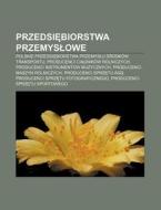 Przedsiebiorstwa Przemyslowe: Polskie Pr di R. D. O. Wikipedia edito da Books LLC, Wiki Series