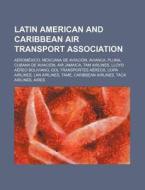 Latin American And Caribbean Air Transpo di Source Wikipedia edito da Books LLC, Wiki Series
