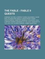 The Fable - Fable Ii Quests: A Bridge Too Far, A Perfect World, Blackmail!, Blind Date, Bloodstone Assault, Brightwood Tower, Castle Fairfax, Cemetery di Source Wikia edito da Books Llc, Wiki Series