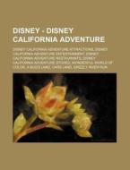 Disney - Disney California Adventure: Disney California Adventure Attractions, Disney California Adventure Entertainment, Disney California Adventure di Source Wikia edito da Books LLC, Wiki Series