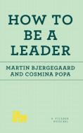 How to Be a Leader di Martin Bjergegaard, Cosmina Popa edito da PICADOR
