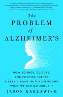 The Disease of the Century: How Alzheimer's Became a Crisis and What We Can Do about It di Jason Karlawish edito da ST MARTINS PR