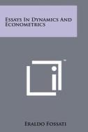 Essays in Dynamics and Econometrics di Eraldo Fossati edito da Literary Licensing, LLC