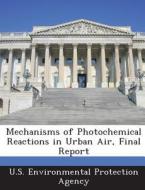 Mechanisms Of Photochemical Reactions In Urban Air, Final Report edito da Bibliogov