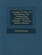 Annales de Flore Et de Pomone: Ou Journal Des Jardins Et Des Champs di Anonymous edito da Nabu Press