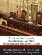 Alternative Dispute Resolution/conflict Management Resource Guide edito da Bibliogov