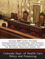 Increase Nbh Center Provider Communication/coordination With Primary Care Physicians And Other Health Providers For Northeast Behavioral Health, Llc edito da Bibliogov