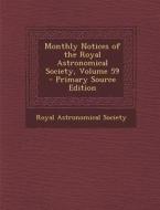 Monthly Notices of the Royal Astronomical Society, Volume 59 edito da Nabu Press