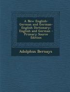 A New English-German and German-English Dictionary: English and German di Adolphus Bernays edito da Nabu Press