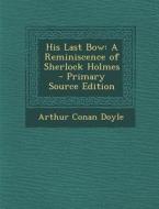 His Last Bow: A Reminiscence of Sherlock Holmes di Arthur Conan Doyle edito da Nabu Press