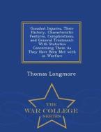 Gunshot Injuries, Their History, Characteristic Features, Complications, And General Treatment di Thomas Longmore edito da War College Series
