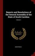 Reports and Resolutions of the General Assembly of the State of South Carolina; Volume 3 di Anonymous edito da CHIZINE PUBN