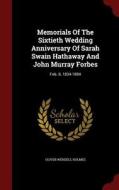 Memorials Of The Sixtieth Wedding Anniversary Of Sarah Swain Hathaway And John Murray Forbes di Oliver Wendell Holmes edito da Andesite Press