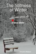 The Stillness Of Winter di Vincent Watson edito da Lulu.com