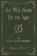 As We Saw It In '90 (classic Reprint) di Grace Carew Sheldon edito da Forgotten Books