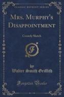 Mrs. Murphy's Disappointment di Walter Smith Griffith edito da Forgotten Books