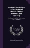 Notes On Banking In Great Britain And Ireland, Sweden, Denmark And Hamburg di Robert Harry Inglis Palgrave edito da Palala Press