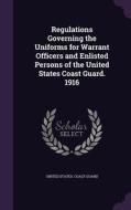 Regulations Governing The Uniforms For Warrant Officers And Enlisted Persons Of The United States Coast Guard. 1916 edito da Palala Press