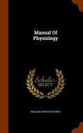 Manual Of Physiology di William Senhouse Kirkes edito da Arkose Press