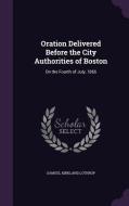 Oration Delivered Before The City Authorities Of Boston di Samuel Kirkland Lothrop edito da Palala Press