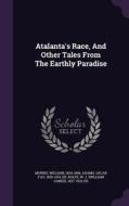 Atalanta's Race, And Other Tales From The Earthly Paradise di Morris William 1834-1896 edito da Palala Press