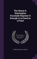The Henry E. Huntington Facsimile Reprints Ii Enough Is As Good As A Feast di Seymour De Ricci, W Wager edito da Palala Press