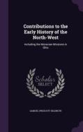 Contributions To The Early History Of The North-west di Samuel Prescott Hildreth edito da Palala Press