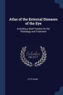 Atlas Of The External Diseases Of The Ey di OTTO HAAB edito da Lightning Source Uk Ltd